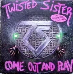 TWISTED SISTER (COME OUT AND PLAY)